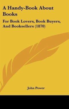 A Handy-Book About Books - Power, John