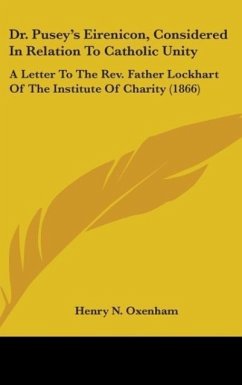 Dr. Pusey's Eirenicon, Considered In Relation To Catholic Unity - Oxenham, Henry N.