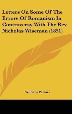 Letters On Some Of The Errors Of Romanism In Controversy With The Rev. Nicholas Wiseman (1851)