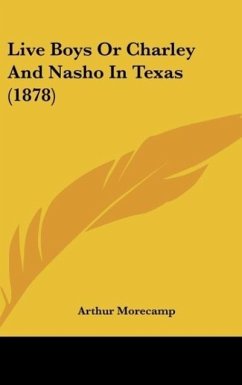 Live Boys Or Charley And Nasho In Texas (1878) - Morecamp, Arthur