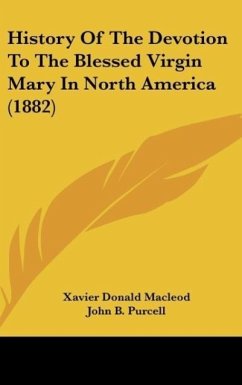 History Of The Devotion To The Blessed Virgin Mary In North America (1882) - Macleod, Xavier Donald