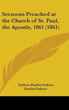Sermons Preached At The Church Of St. Paul, The Apostle, 1861 (1861) - Paulist Fathers