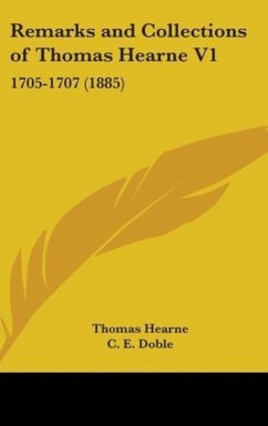 Remarks And Collections Of Thomas Hearne V1 - Hearne, Thomas