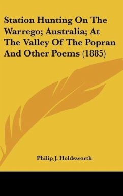 Station Hunting On The Warrego; Australia; At The Valley Of The Popran And Other Poems (1885) - Holdsworth, Philip J.
