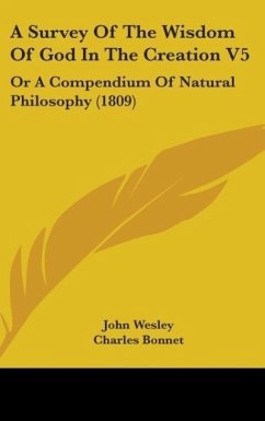 A Survey Of The Wisdom Of God In The Creation V5 - Wesley, John; Bonnet, Charles; Dutens, Louis