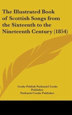 The Illustrated Book Of Scottish Songs From The Sixteenth To The Nineteenth Century (1854) - Nathaniel Cooke Publisher