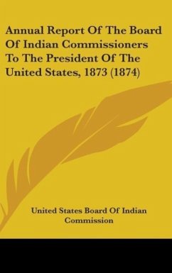 Annual Report Of The Board Of Indian Commissioners To The President Of The United States, 1873 (1874) - United States Board Of Indian Commission