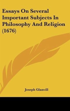 Essays On Several Important Subjects In Philosophy And Religion (1676) - Glanvill, Joseph