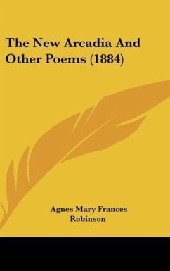 The New Arcadia And Other Poems (1884) - Robinson, Agnes Mary Frances