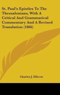 St. Paul's Epistles To The Thessalonians, With A Critical And Grammatical Commentary And A Revised Translation (1866) - Ellicott, Charles J.