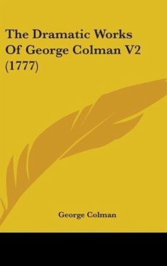 The Dramatic Works Of George Colman V2 (1777) - Colman, George