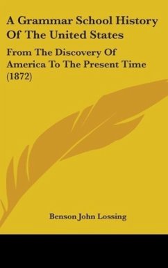 A Grammar School History Of The United States - Lossing, Benson John