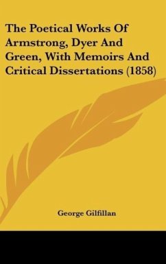The Poetical Works Of Armstrong, Dyer And Green, With Memoirs And Critical Dissertations (1858) - Gilfillan, George
