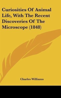 Curiosities Of Animal Life, With The Recent Discoveries Of The Microscope (1848)