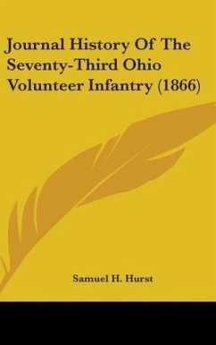 Journal History Of The Seventy-Third Ohio Volunteer Infantry (1866) - Hurst, Samuel H.