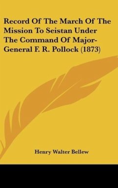 Record Of The March Of The Mission To Seistan Under The Command Of Major-General F. R. Pollock (1873)