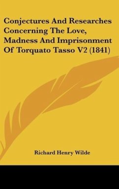 Conjectures And Researches Concerning The Love, Madness And Imprisonment Of Torquato Tasso V2 (1841)