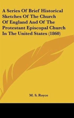 A Series Of Brief Historical Sketches Of The Church Of England And Of The Protestant Episcopal Church In The United States (1860)