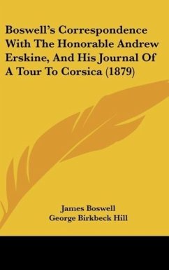 Boswell's Correspondence With The Honorable Andrew Erskine, And His Journal Of A Tour To Corsica (1879) - Boswell, James