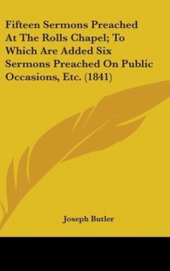 Fifteen Sermons Preached At The Rolls Chapel; To Which Are Added Six Sermons Preached On Public Occasions, Etc. (1841) - Butler, Joseph
