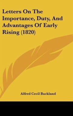 Letters On The Importance, Duty, And Advantages Of Early Rising (1820) - Buckland, Alfred Cecil