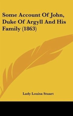 Some Account Of John, Duke Of Argyll And His Family (1863) - Stuart, Lady Louisa