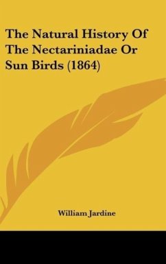 The Natural History Of The Nectariniadae Or Sun Birds (1864) - Jardine, William