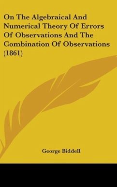 On The Algebraical And Numerical Theory Of Errors Of Observations And The Combination Of Observations (1861) - Biddell, George