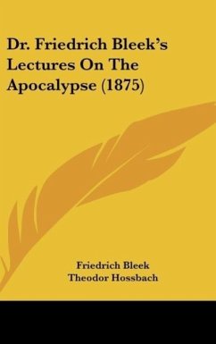 Dr. Friedrich Bleek's Lectures On The Apocalypse (1875) - Bleek, Friedrich