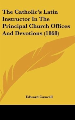 The Catholic's Latin Instructor In The Principal Church Offices And Devotions (1868) - Caswall, Edward