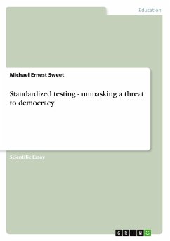 Standardized testing - unmasking a threat to democracy - Sweet, Michael Ernest