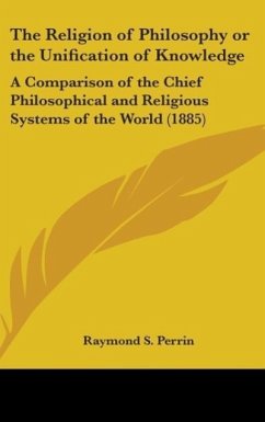 The Religion Of Philosophy Or The Unification Of Knowledge - Perrin, Raymond S.