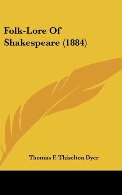 Folk-Lore Of Shakespeare (1884) - Dyer, Thomas F. Thiselton