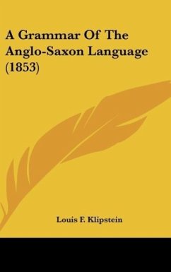 A Grammar Of The Anglo-Saxon Language (1853) - Klipstein, Louis F.