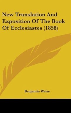 New Translation And Exposition Of The Book Of Ecclesiastes (1858) - Weiss, Benjamin
