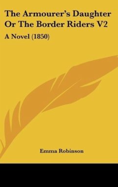 The Armourer's Daughter Or The Border Riders V2 - Robinson, Emma