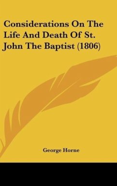 Considerations On The Life And Death Of St. John The Baptist (1806) - Horne, George
