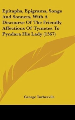Epitaphs, Epigrams, Songs And Sonnets, With A Discourse Of The Friendly Affections Of Tymetes To Pyndara His Lady (1567)