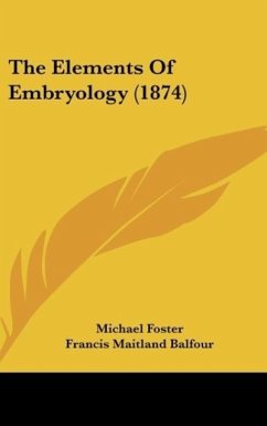 The Elements Of Embryology (1874) - Foster, Michael; Balfour, Francis Maitland