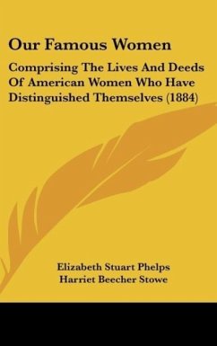 Our Famous Women - Phelps, Elizabeth Stuart; Stowe, Harriet Beecher