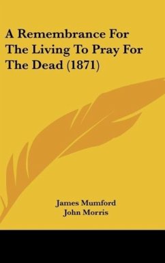 A Remembrance For The Living To Pray For The Dead (1871) - Mumford, James