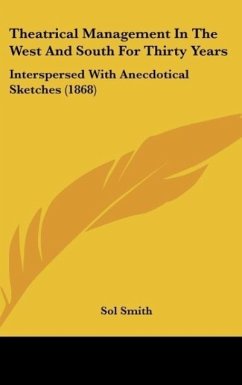 Theatrical Management In The West And South For Thirty Years - Smith, Sol