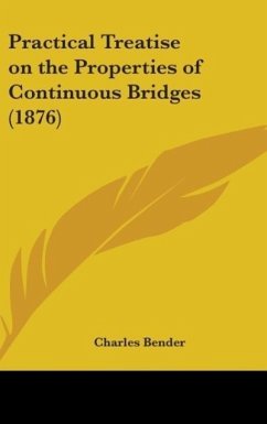 Practical Treatise On The Properties Of Continuous Bridges (1876) - Bender, Charles