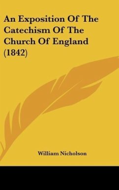 An Exposition Of The Catechism Of The Church Of England (1842) - Nicholson, William
