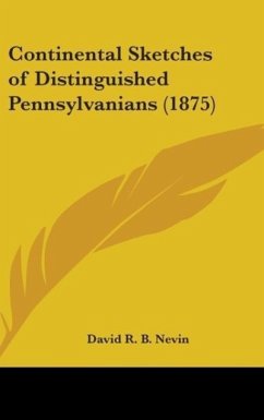 Continental Sketches Of Distinguished Pennsylvanians (1875) - Nevin, David R. B.