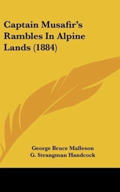 Captain Musafir's Rambles In Alpine Lands (1884) - Malleson, George Bruce