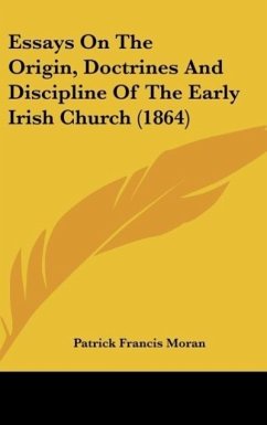 Essays On The Origin, Doctrines And Discipline Of The Early Irish Church (1864) - Moran, Patrick Francis