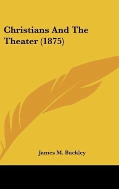 Christians And The Theater (1875) - Buckley, James M.