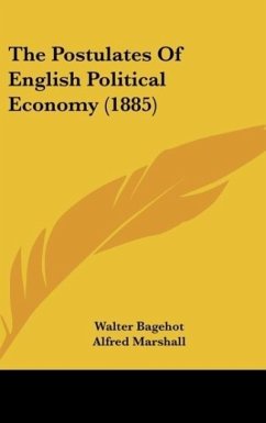 The Postulates Of English Political Economy (1885) - Bagehot, Walter