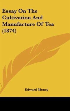 Essay On The Cultivation And Manufacture Of Tea (1874) - Money, Edward